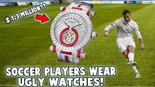 Soccer Players Wear UGLY Watches!