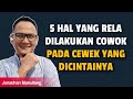 5 HAL YANG RELA DILAKUKAN COWOK TERHADAP CEWEK YANG DICINTAINYA - Jonathan Manullang