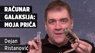 Računar Galaksija - moja priča, Dejan Ristanović