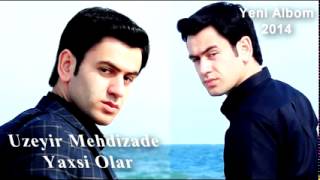 Uzeyir Mehdizade   Yaxsi Olar  Yep Yeni 2014