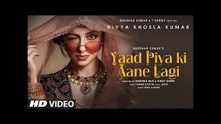 Yaad Piya Ki Aane Lagi | Divya Khosla Kumar |Neha K,Tanishk B,Jaani, Faisu, Radhika&Vinay |Bhushan K