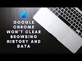 Google Chrome won’t clear Browsing History and Data