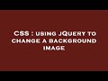 CSS : using jQuery to change a background image