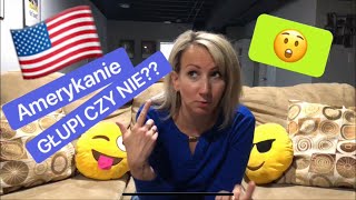 CO SĄDZĘ O AMERYKANACH? CZY NAPRAWDĘ SĄ GŁUPI???#49- Polska Mama w USA  #jacysaamerykanie