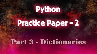 Python Dictionary MASTERCLASS! 🔑 15+ MUST DO Questions Solved (Practice Paper 2 Part 3)