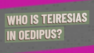 Who is Teiresias in Oedipus?