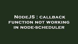 NodeJS : callback function not working in node-scheduler