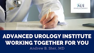 Advanced Urology Institute Working Together For You - Andrew B. Sher