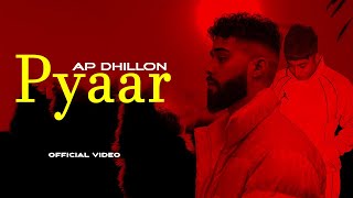 AP Dhillon - Pyaar (Official Video) Gurinder Gill | AP Dhillon New Song