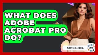 What Does Adobe Acrobat Pro Do? - Admin Career Guide