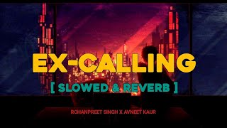 Ex-calling - Slowed & Reverb Song 2023 | Rohanpreet and Avneet Kaur