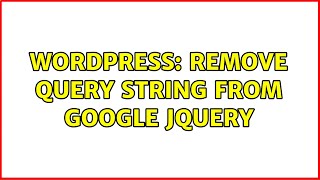 Wordpress: Remove Query String from Google jQuery