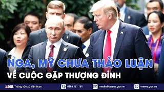 Nga, Mỹ chưa thảo luận về cuộc gặp thượng đỉnh - Tin Thế giới - VNA