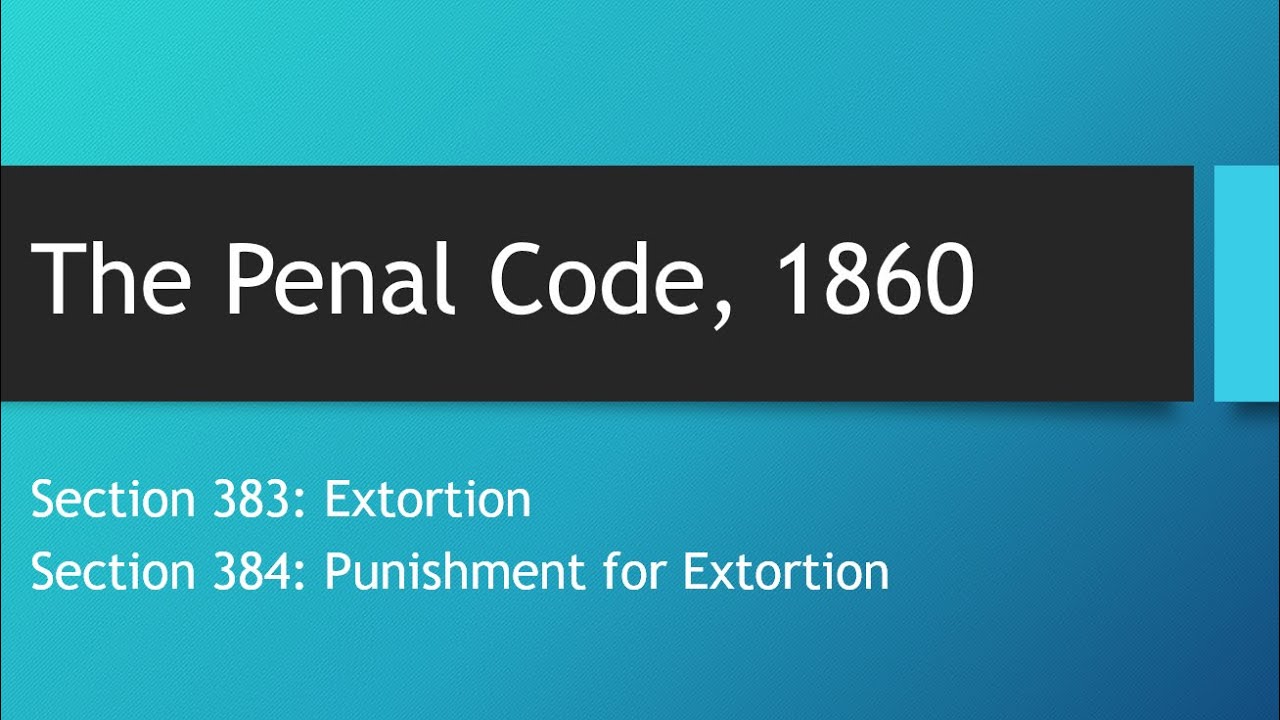 Section 383 & 384 Of Penal Code 1860 | Extortion Under Penal Code ...