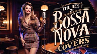 Bossa Nova Covers Songs 80's 90's 🔥 Bossa Nova Songs Full Album 💃🏽 Top 20 Bossa Nova Relaxing 🎧