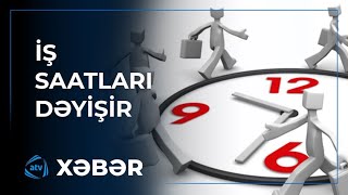 DİQQƏT! Yenilik gəlir: İş saatları dəyişir