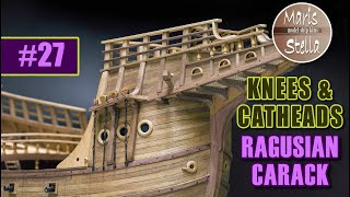 Model ship building #27 - CATHEADS and KNEES - RAGUSIAN CARRACK XVIc - KIT (MarisStella)