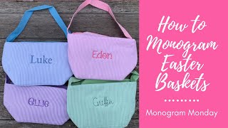 How to Monogram Easter Baskets - Embroider Easter Totes - Personalized Buckets - Monogram Monday