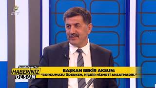 Sn. Bekir AKSUN borcumuzu öderken hiçbir hizmeti aksatmadık