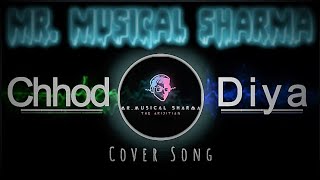 Chhod Diya Cover Song - Mr. Musical Sharma || Arijit Singh , Kanika Kapoor || Bazaar