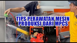 TIPS PERAWATAN MESIN PRODUKSI MPCS