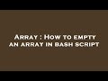 Array : How to empty an array in bash script