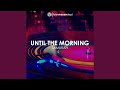 Until The Morning (Original Mix)