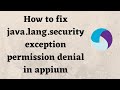 How to fix java.lang.securityexception permission denial in appium