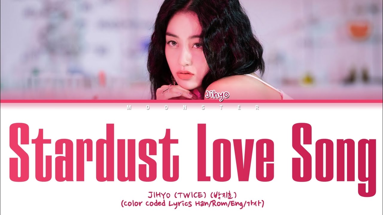 JIHYO (TWICE) Stardust Love Song Lyrics (빅지효 Stardust Love Song 가사 ...