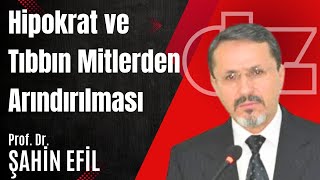 HİPOKRAT ve TIBBIN MİTLERDEN ARINDIRILMASI || Prof. Dr. ŞAHİN EFİL | İnönü Üniersitesi Felsefe