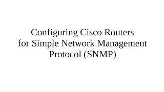 Configuring Cisco Routers for Simple Network Management Protocol (SNMP)