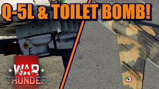 War Thunder Q-5L \u0026 more! What it is and testing the toilet bomb!