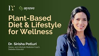 Plant-Based Diet and Lifestyle for Wellness by Dr. Sirisha Potluri