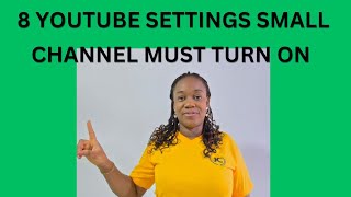 Eight (8) YouTube settings new /small channels must turn on to get Views \u0026 Subscribers