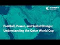 Football, Power, and Social Change: Understanding the Qatar World Cup