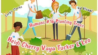 Fun Bedtime Story For Kids | Tucker Leo Heidi Cherry \u0026 Vaya - Humans #16 Planting Trees