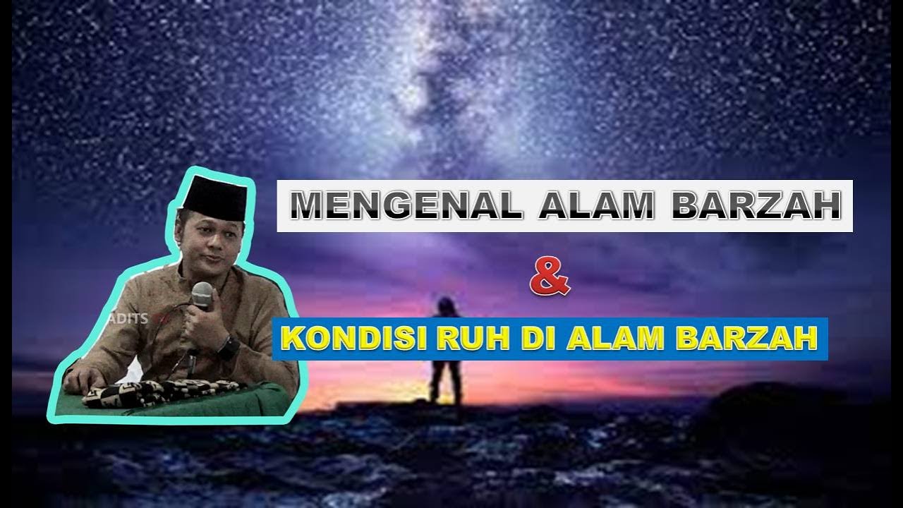 MENGENAL ALAM BARZAH & KONDISI RUH DI ALAM BARZAH - USTADZ MUHAMMAD ...