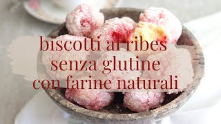 Biscotti ai ribes senza glutine con farine naturali