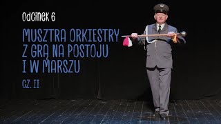 Za kapitanem – MARSZ! | odc. 6 – „Musztra orkiestry z grą na postoju i w marszu – cz. II”