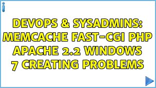 DevOps & SysAdmins: memcache fast-cgi php apache 2.2 windows 7 creating problems (2 Solutions!!)