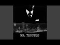 Mr.Trouble