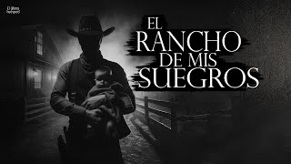 EL RANCHO DE MIS SUEGROS (RELATO DE TERROR DEL CAMPO)