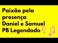 PAIXÃO PELA PRESENÇA - DANIEL E SAMUEL - PLAYBACK LEGENDADO