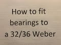 How to fit bearings to a 32 36 Weber carb