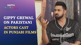 Gippy Grewal Reveals Why Pakistani Actors Are Cast In Punjabi Films