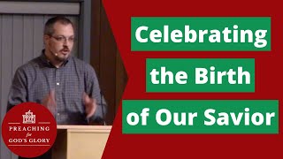 Celebrating the Birth of Our Savior (Luke 2:1-7) | Christmas Sermon