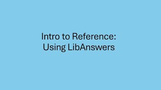 Intro to Reference: Using LibAnswers