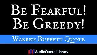 Warren Buffett Quote - Be Fearful! Be Greedy!