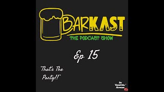 BarKast Episode 15: "That's The Party!!"