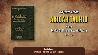 KAJIAN KITAB : Akidah Tauhid (51) || Prinsip Penting Dalam Ibadah